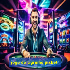 jogo do tigrinho pixbet